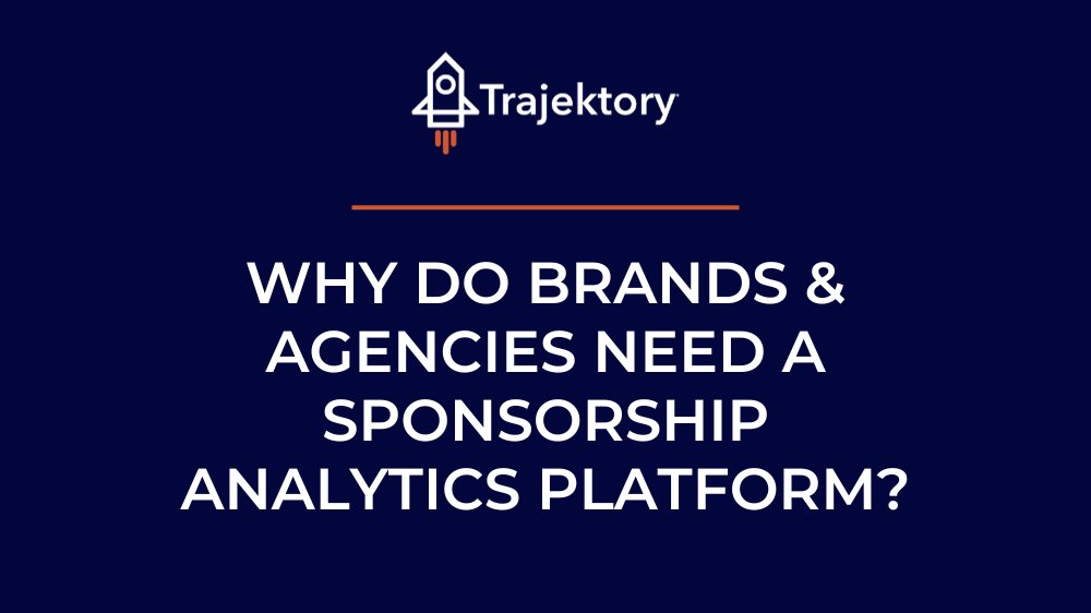 Why do brands & agencies need a sponsorship analytics platform?