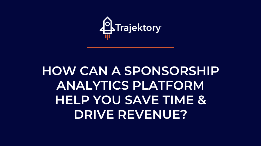 How can a sponsorship analytics platform help you save time & drive revenue?